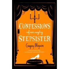 Confessions of an Ugly Sister by Gregory Maguire
