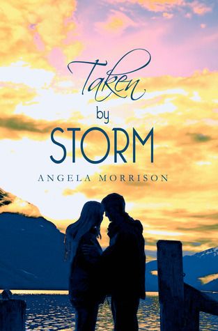 Taken By Storm by Angela Morrison