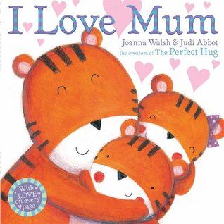 I Love Mum by Joanna Walsh and Judi Abbot