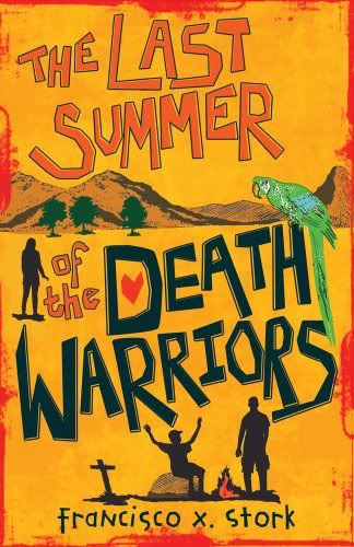 The Last Summer of the Death Warriors by Franciso X. Stork