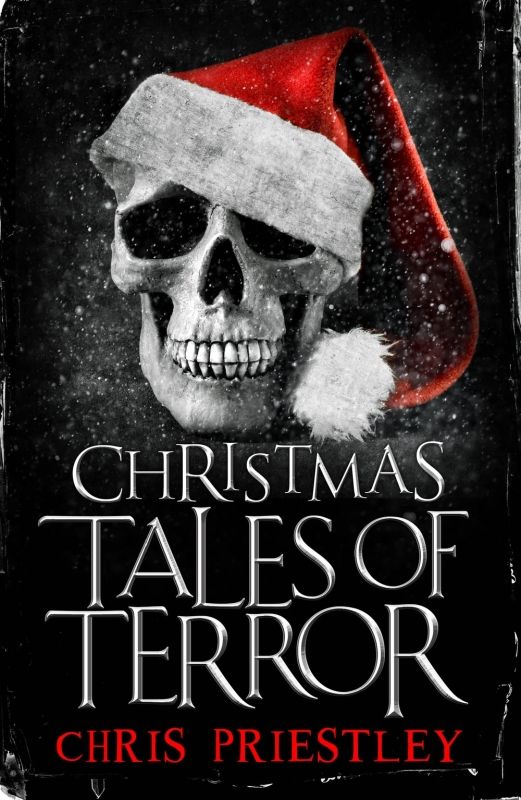 Christmas Tales of Terror by Chris Priestley
