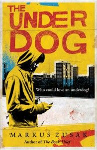 The Under Dog by Markus Zusak