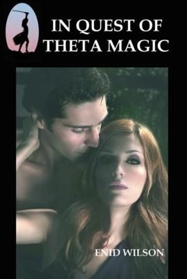 In Quest of Theta Magic by Enid Wilson