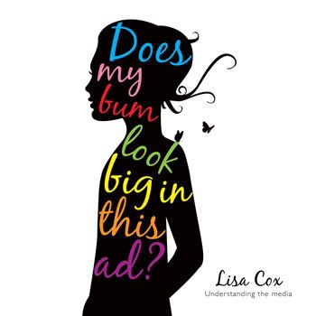 Does My Bum Look Big In This Ad? by Lisa Cox
