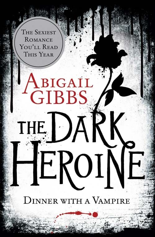 The Dark Heroine: Dinner with a Vampire by Abigail Gibbs
