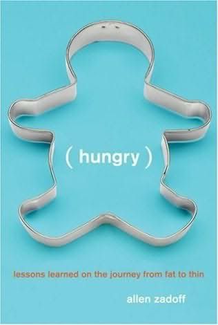 Hungry: Lessons Learned on the Journey from Fat to Thin by Allen Zadoff