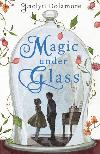 Magic Under Glass by Jaclyn Dolamore