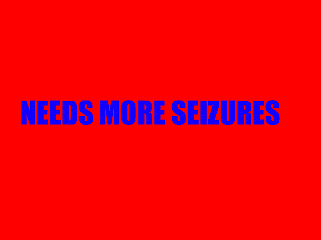 Needs-More-Seizures.gif