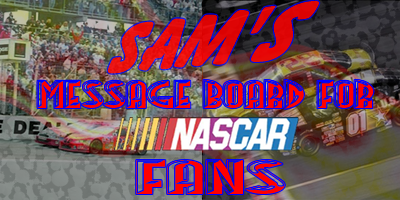 Sam's Message Board for Nascar Fans