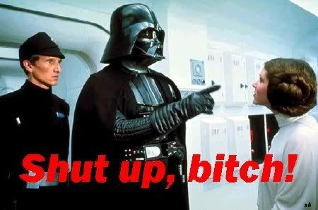 [http://i7.photobucket.com/albums/y282/stevenvaladez/vader_shut_up_woman.jpg]