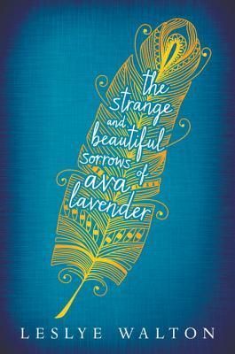 The Strange and Beautiful Sorrows of Ava Lavender by Leslye Walton