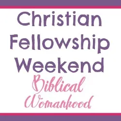 Biblical Womanhood - Christian Fellowship Weekend